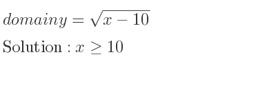 The domain of y=sqrt(x-10) is x>= 10